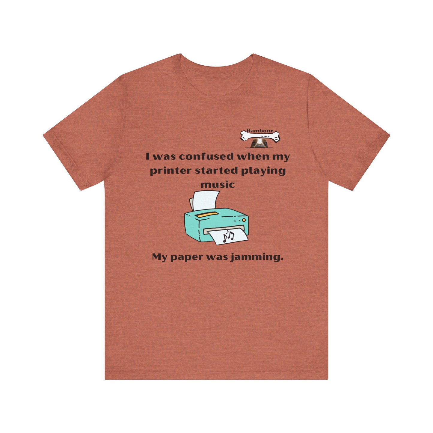 Hambone's Printer T Shirt