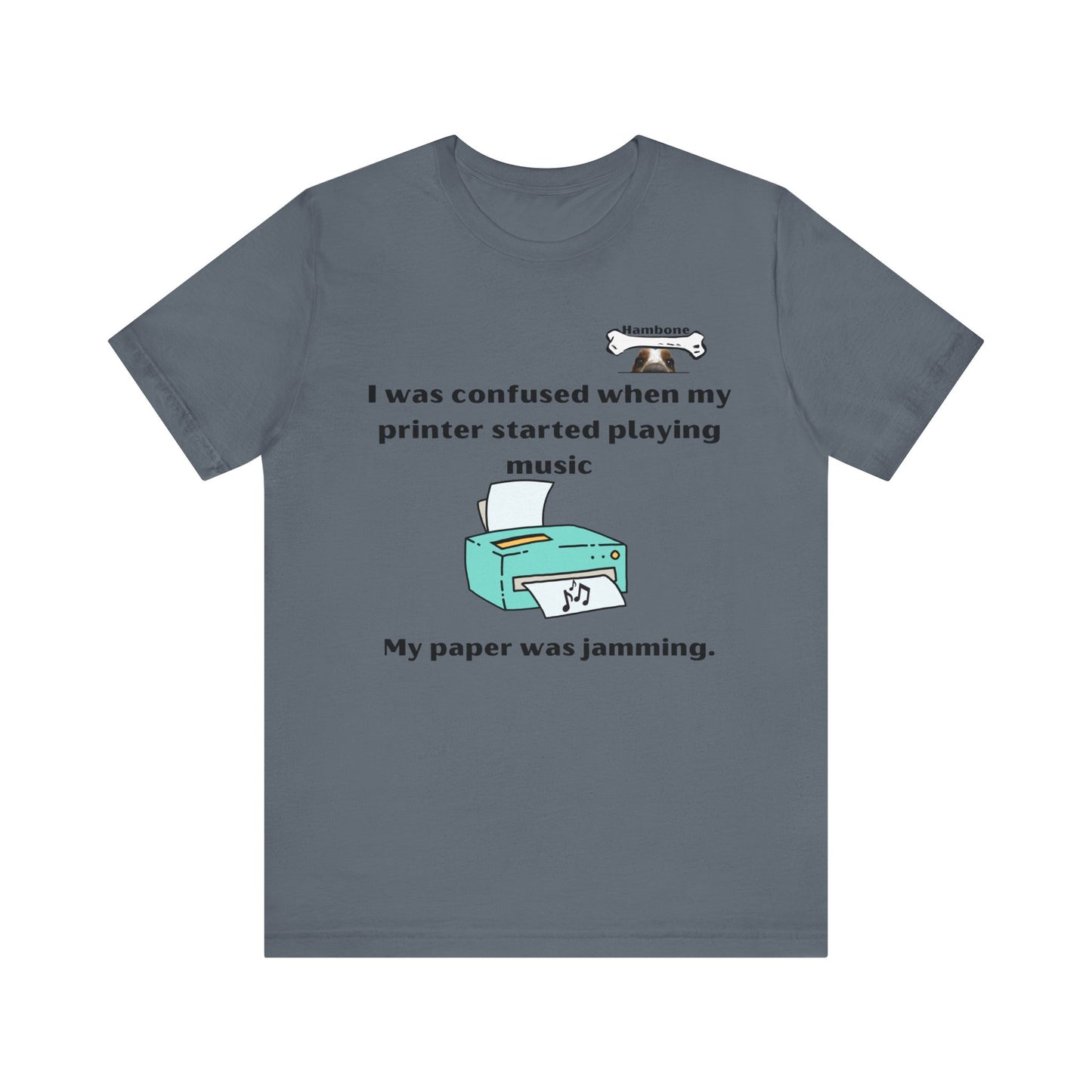 Hambone's Printer T Shirt