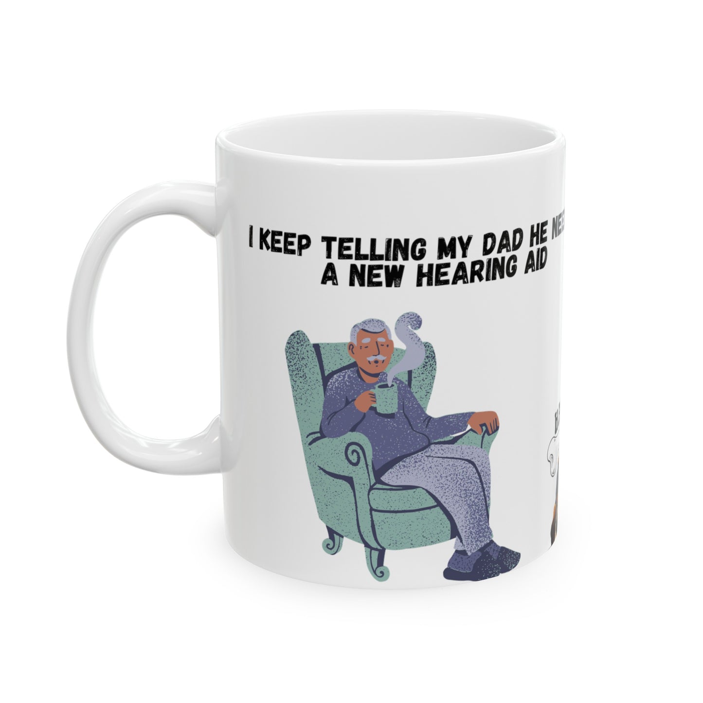 Dad Can't Hear Mug, (11oz, 15oz)