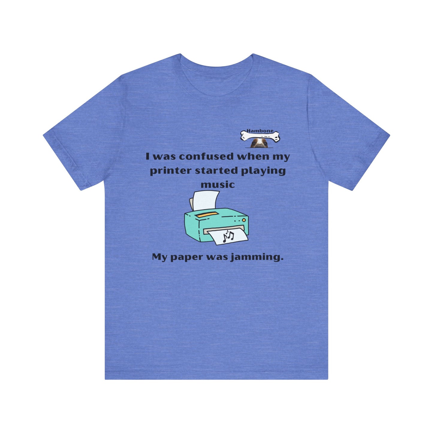 Hambone's Printer T Shirt